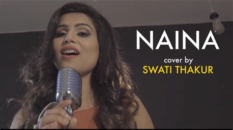 Naina Cover By Swati Thakur Sing Dil Se Unplugged Neha Kakkar Dangal Arijit Singh