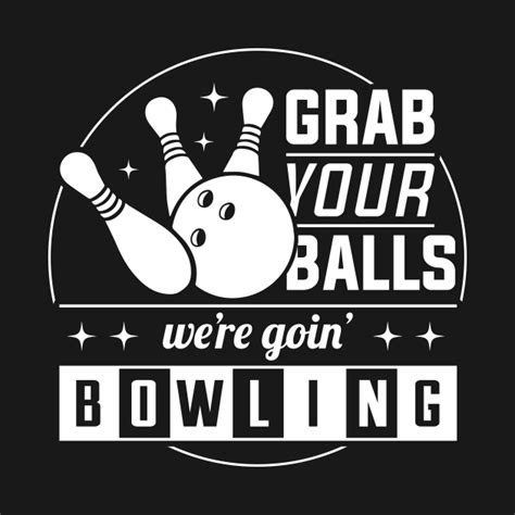 Grab Your Balls Were Going Bowling Bowling Lover Bowling T Shirt