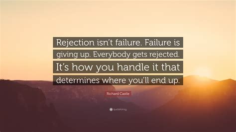 Richard Castle Quote “rejection Isnt Failure Failure Is Giving Up