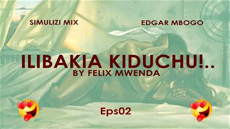 Ilibakia Kiduchu 210 Simulizi Za Mapenzi By Felix Mwenda Youtube