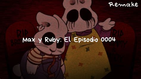 Creepypasta Loquendo Remake Max Y Ruby El Episodio Perdido 0004 Youtube