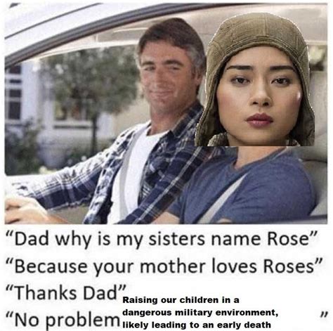 Dad Why Is My Sister Named Rose Rsequelmemes