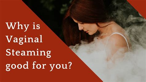 Everything You Need To Know About Vaginal Steaming At Home Youtube