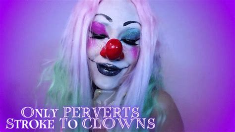 Only Perverts Stroke To Clowns Kitzis Clown Fetish Clips4sale