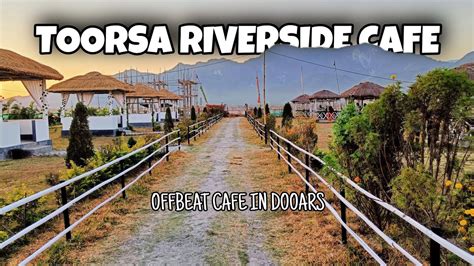 Toorsa Riverside Cafe Offbeat Cafe In North Bengal YouTube