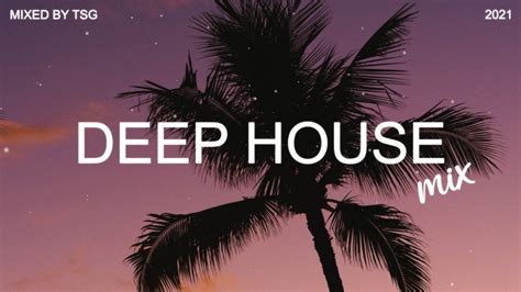 Deep House Mix 2021 Vol3 Mixed By Tsg Youtube