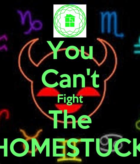 You Cant Fight The Homestuck Keep Calm And Carry On Image Generator