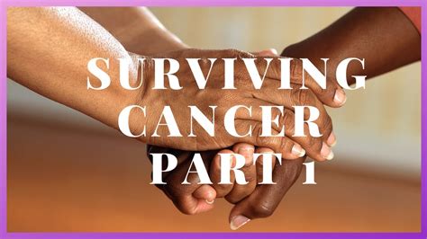 Surviving Cancer Part 1 Youtube