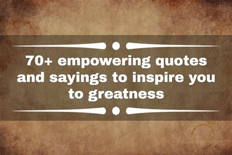 70 Empowering Quotes And Sayings To Inspire You To Greatness Legitng