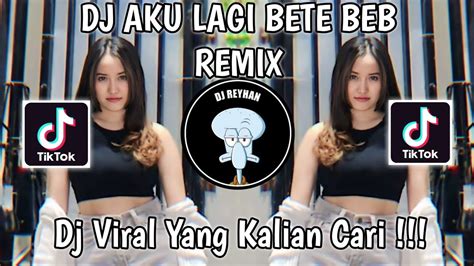 DJ AKU LAGI BETE BEB REMIX DJ NANSUYA DJ GARA GARA KAMU AKU JADI MALES PACARAN VIRAL TIK TOK