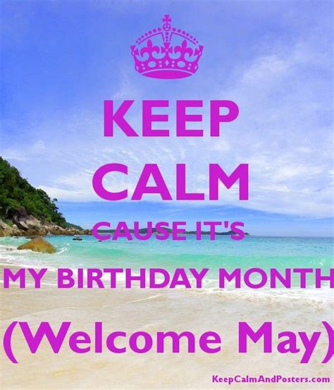 Keep Calm Cause Its My Birthday Month Welcome May In 2021 Its My