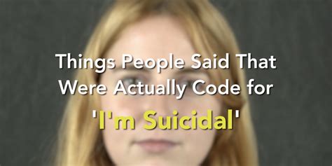 Things People Said That Were Actually Code For Im Suicidal
