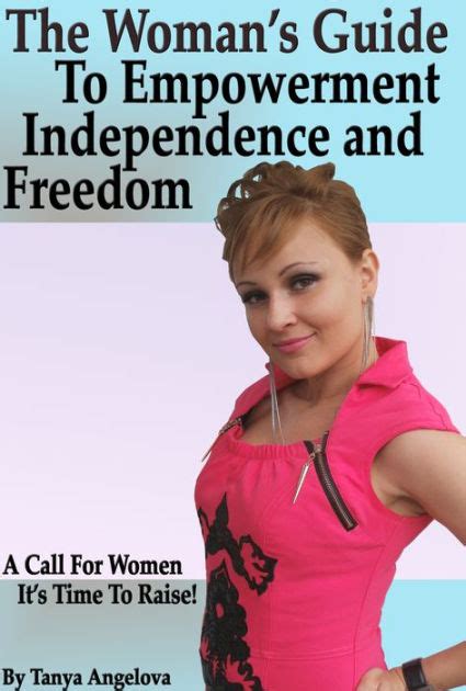 The Womans Guide To Self Empowerment Freedom And Independence By