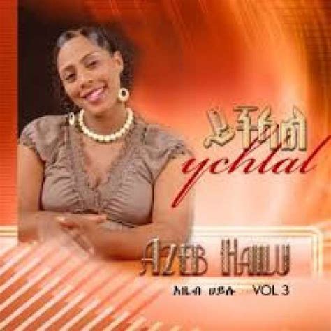 Azeb Hailu Ychlal Vol 3 Track 12mp3 Wongelnet