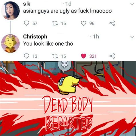 Among Us Dead Body Reported Meme Asian Guys Are Ugly You Look Like One