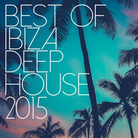 Best Of Ibiza Deep House 2015 Compilation By Ibiza Deep House Spotify