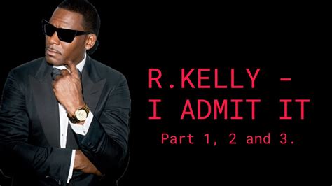 R Kelly I Admit It Part 1 2 3 Full Audio Youtube