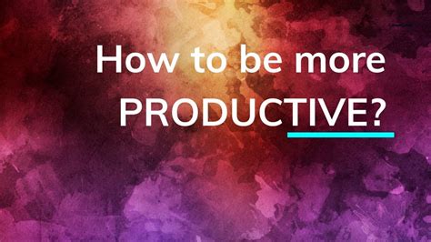 Tips To How To Become More Productive Youtube