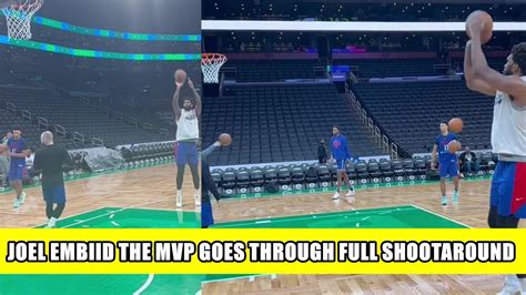 Joel The Mvp Embiid Is More Than Ready For Game 2 As He Goes Through Full Sixers Shootaround