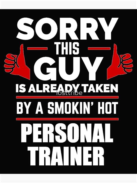 sorry guy already taken by hot personal trainer poster by losttribe redbubble