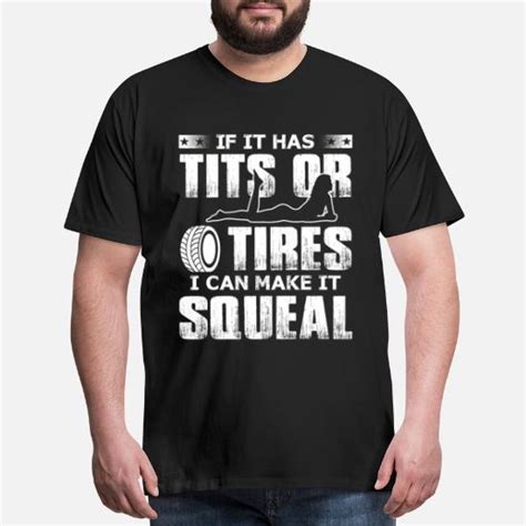 If It Has Tits Or Tires I Can Make It Squeal Mens Premium T Shirt