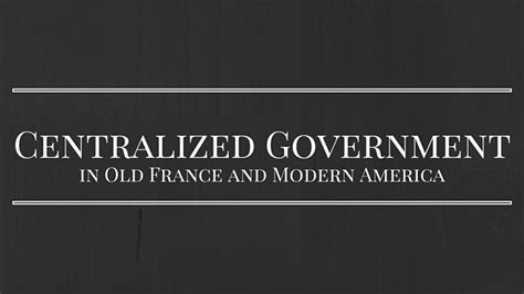 Centralized Government In Old France And Modern America American Majority