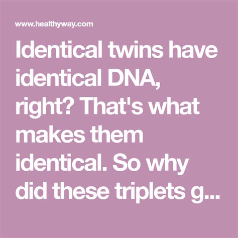 Identical Twins Have Identical Dna Right That S What Makes Them Identical So Why Did These