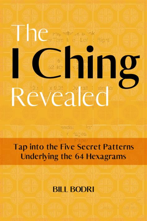 The I Ching Revealed Tap Into The Five Secret Patterns Underlying The