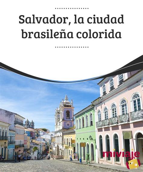 Salvador La Ciudad Brasileña Colorida El Salvador Ciudades Brasileñas