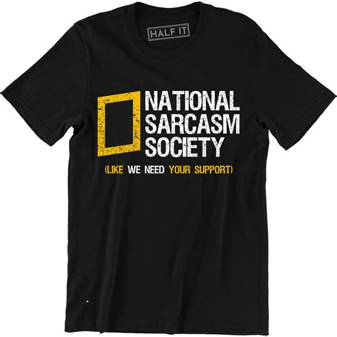 National Sarcasm Society Like We Need Your Support Funny Slogan T Shirt Tee Ebay