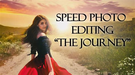 Speed Photo Editing The Journey Youtube