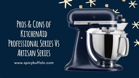 Pros And Cons Of Kitchenaid Professional Series Vs Artisan Series Spicy Buffalo