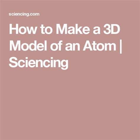 How To Make A D Model Of An Atom Sciencing Science Projects Science