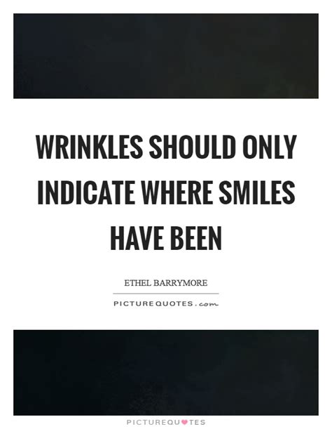 Maybe you would like to learn more about one of these? Wrinkles Quotes | Wrinkles Sayings | Wrinkles Picture Quotes