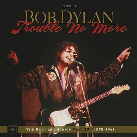 The Bootleg Series Vol 13 Trouble No More 1979 1981 Bob Dylan