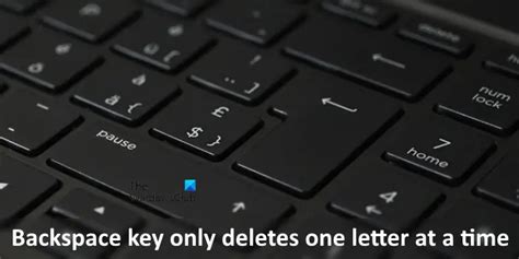 Backspace Key Not Working Deletes Only One Letter At A Time In Windows