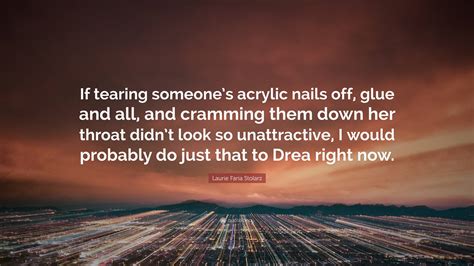 Laurie Faria Stolarz Quote “if Tearing Someones Acrylic Nails Off