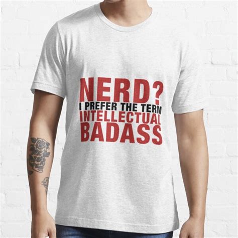 Nerd I Prefer The Term Intellectual Badass T Shirt For Sale By Memermike Redbubble Nerd