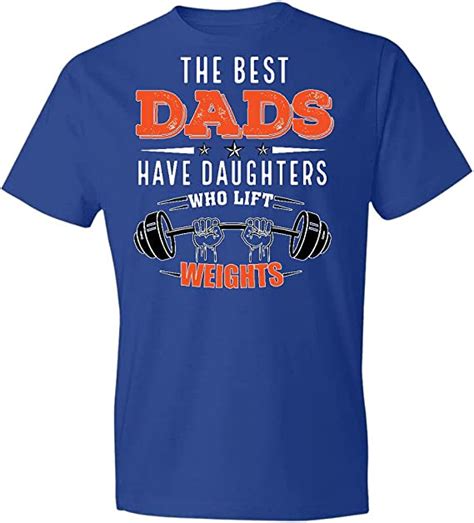 The Best Dads Have Daughters Who Lift Weights T Shirtt