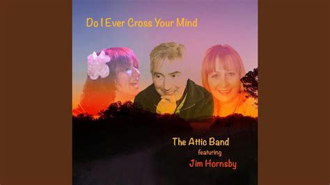 Do I Ever Cross Your Mind Feat Jim Hornsby Youtube