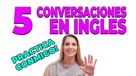 Práctica De Conversación En Inglés 5 Conversaciones En Inglés Youtube