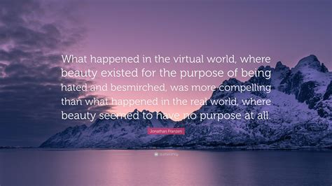 Jonathan Franzen Quote What Happened In The Virtual World Where