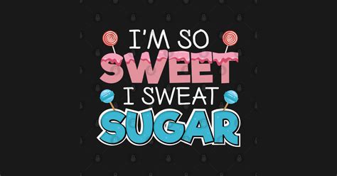 Im So Sweet I Sweat Sugar Sweet Tooth Sugar Lover Pegatina