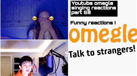 omegle singing reactions part 5 youtube