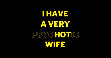 I Have A Very Psychotic Wife Hot Wife Posters And Art Prints
