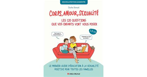 Corps Amour Sexualité Les 120 Questions Que Vos Enfants Vont Vous Poser Nouvelle édition