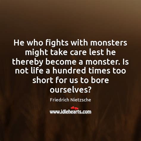 He Who Fights With Monsters Might Take Care Lest He Thereby Become