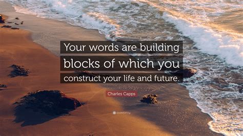 Charles Capps Quote Your Words Are Building Blocks Of Which You