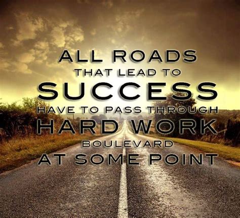 All Roads That Lead To Success Have To Pass Through Hard Work Boulevard