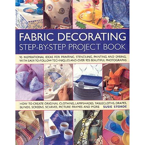 Fabric Decorating Step By Step Project Book 100 Inspirational Ideas